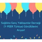 Sağlıkta Genç Yaklaşımlar Derneği (Y-PEER Türkiye) Gönüllülerini Arıyor!